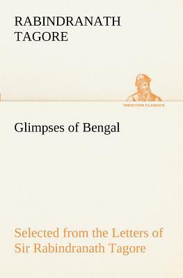 Glimpses of Bengal Selected from the Letters of Sir Rabindranath Tagore by Rabindranath Tagore