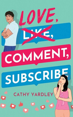 Love, Comment, Subscribe by Cathy Yardley