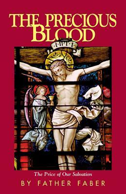 The Precious Blood or the Price of Our Salvation by Frederick William Faber