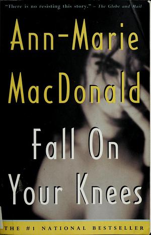 Fall on Your Knees by Ann-Marie MacDonald