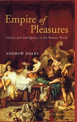 Empire of Pleasures by Andrew Dalby