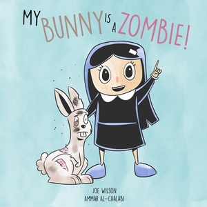 My Bunny is a Zombie! by Joe Wilson