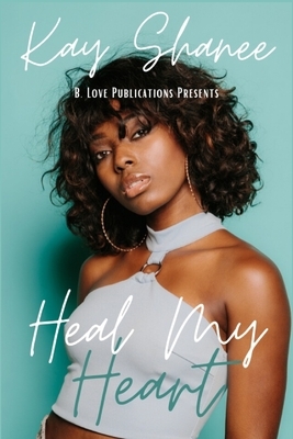 Heal My Heart by Kay Shanee