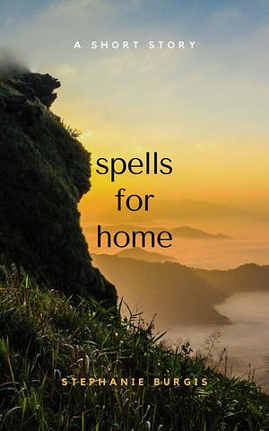 Spells for  Home by Stephanie Burgis