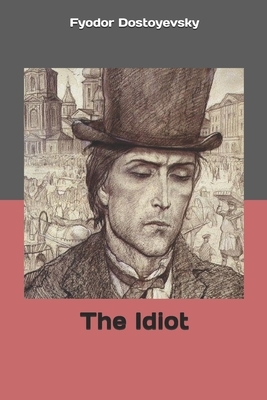 The Idiot by Fyodor Dostoevsky