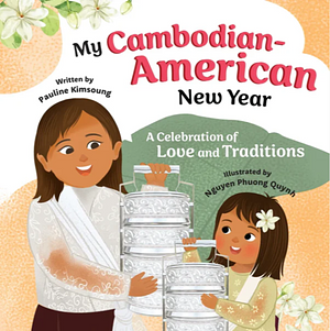 My Cambodian-American New Year: A Celebration of Love and Traditions by Pauline Kimsoung