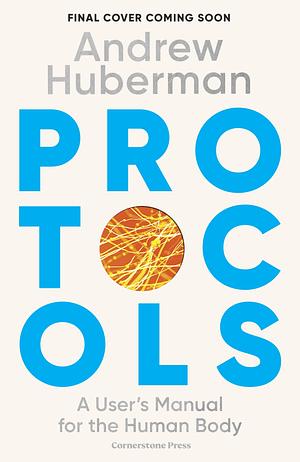 Protocols: An Operating Manual for the Human Body by Andrew Huberman