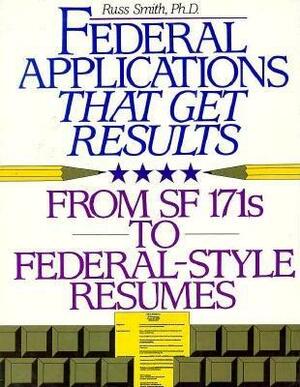 Federal Applications That Get Results: From SF 171s to New Electronic Applications by Caryl Rae Krannich, Russ Smith, Ronald L. Krannich