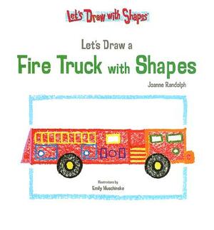 Let's Draw a Fire Truck with Shapes by Joanne Randolph
