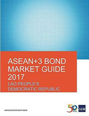 Asean+3 Bond Market Guide 2017: Lao People's Democratic Republic by Asian Development Bank