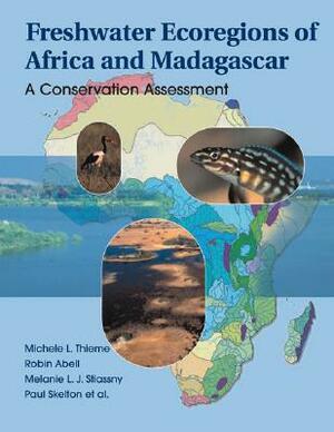 Freshwater Ecoregions of Africa and Madagascar: A Conservation Assessment by Michele L. Thieme, Robin Abell, Neil Burgess