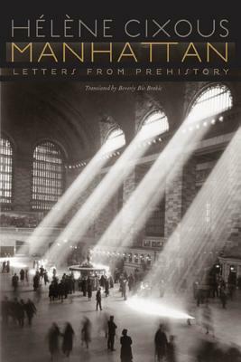 Manhattan: Letters from Prehistory by Hélène Cixous