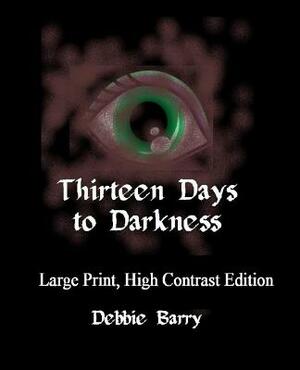 Thirteen Days to Darkness by Debbie Barry