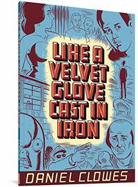 Like a Velvet Glove Cast in Iron by Daniel Clowes