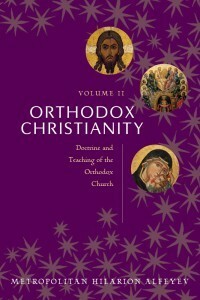 Orthodox Christianity Volume II : Doctrine and Teaching of the Orthodox Church by Hilarion Alfeyev