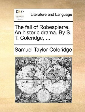 The Fall of Robespierre: An Historic Drama by Samuel Taylor Coleridge