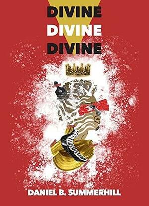 Divine, Divine, Divine by Daniel B. Summerhill