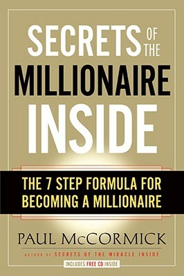 Secrets of the Millionaire Inside: The 7-Step Formula for Becoming a Millionaire [With CD] by Paul McCormick