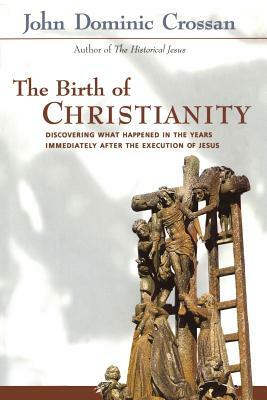 Birth of Christianity by John Dominic Crossan