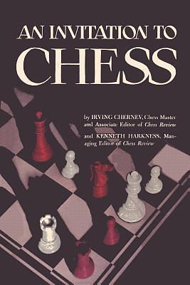 An Invitation to Chess: A Picture Guide to the Royal Game by Kenneth Harkness, Irving Chernev, Irving Chernev