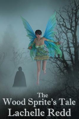 The Wood Sprite's Tale by Lachelle Redd