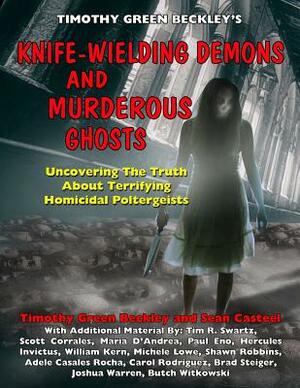 Knife-Wielding Demons and Murderous Ghosts: Uncovering the Truth About Terrifying Homicidal Poltergeists by Scott Corrales, Sean Casteel, Tim R. Swartz