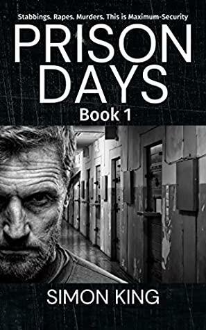 Prison Days: True Diary Entries by a Maximum Security Prison Officer by Simon King