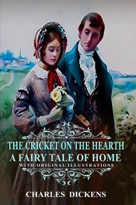 The Cricket on the Hearth A Fairy Tale of Home: Classic edition with original illustrations by Charles Dickens