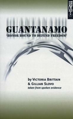 Guantanamo (Honor Bound to Defend Freedom): Honor Bound to Defend Freedom by Victoria Brittain, Gillian Slovo