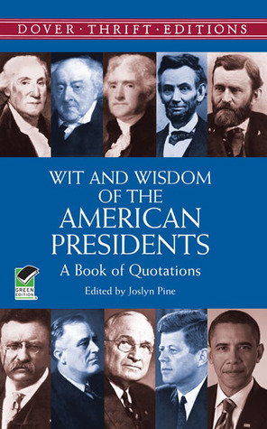 Wit and Wisdom of the American Presidents: A Book of Quotations by Joslyn Pine