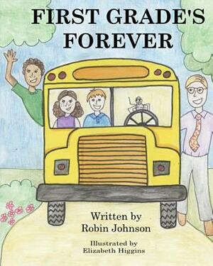 First Grade's Forever by Robin F. Johnson