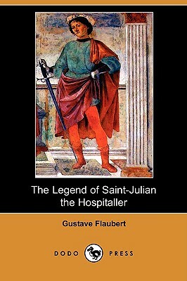 The Legend of Saint-Julian the Hospitaller (Dodo Press) by Gustave Flaubert
