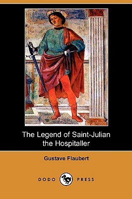 The Legend of Saint-Julian the Hospitaller (Dodo Press) by Gustave Flaubert