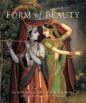 Form of Beauty: The Krishna Art of B. G. Sharma by Swami B. V. Tripurari