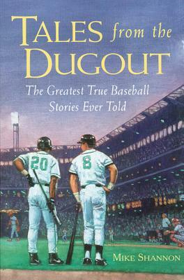 Tales from the Dugout: The Greatest True Baseball Stories Ever Told by Mike Shannon