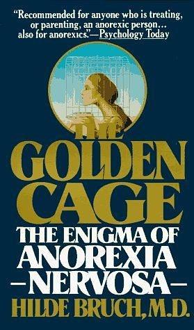 Golden Cage: The Enigma of Anorexia Nervosa by Hilde Bruch, Hilde Bruch