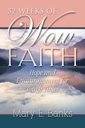 52 Weeks of Wow Faith: Hope and Encouragement for Tough Times by Mary Banks