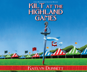 Kilt at the Highland Games: A Liss Maccrimmon Scottish Mystery by Kaitlyn Dunnett