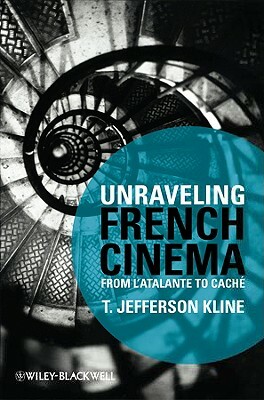 Unraveling French Cinema: From l'Atalante to Cach by T. Jefferson Kline