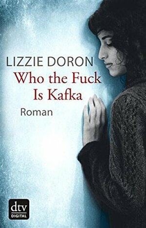 Who the Fuck Is Kafka by Mirjam Pressler, Lizzie Doron