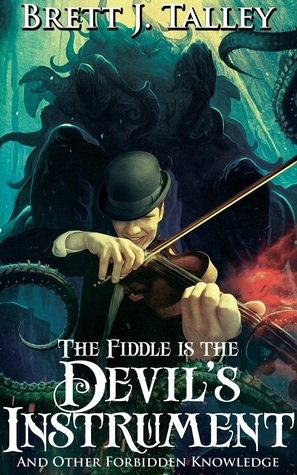 The Fiddle is the Devil's Instrument by Brett J. Talley