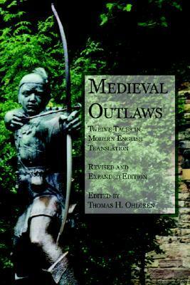 Medieval Outlaws: Twelve Tales in Modern English Translation by Thomas H. Ohlgren