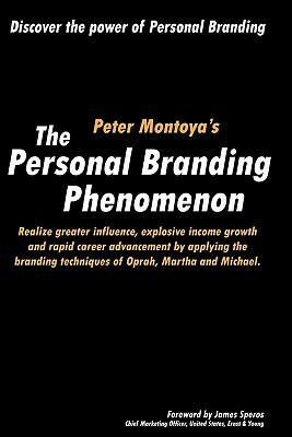 The Personal Branding Phenomenon: Realize greater influence, explosive income growth and rapid career advancement by applying the branding techniques by Tim Vandehey, Peter Montoya