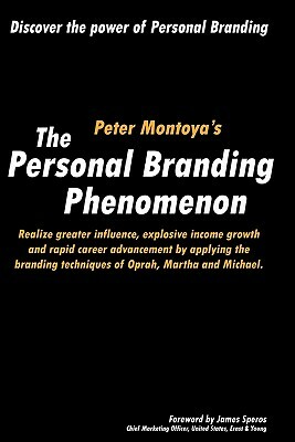 The Personal Branding Phenomenon: Realize greater influence, explosive income growth and rapid career advancement by applying the branding techniques by Peter Montoya, Tim Vandehey