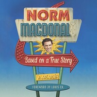 Based on a True Story: Not a Memoir by Norm MacDonald