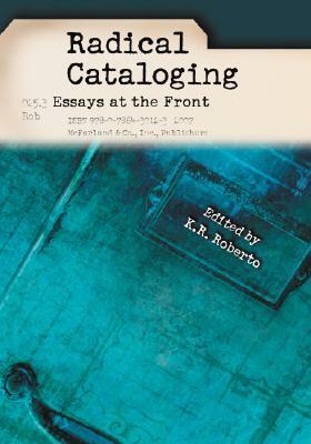 Radical Cataloging: Essays at the Front by Sanford Berman, K.R. Roberto