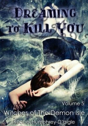 Dreaming to Kill You by Rachel M. Humphrey-D'aigle