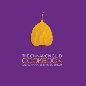 The Cinnamon Club Cookbook by Vivek Singh, Iqbal Wahhab