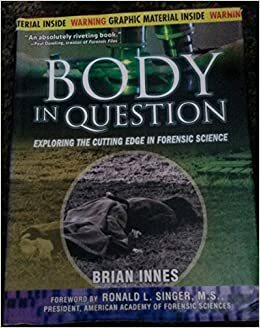 Body In Question: Exploring The Cutting Edge In Forensic Science by Brian Innes