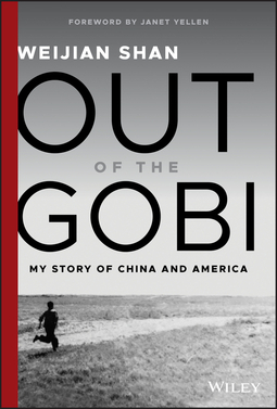 Out of the Gobi: My Story of China and America by Weijian Shan